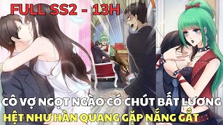 Full SS2  CÔ VỢ NGỌT NGÀO CÓ CHÚT BẤT LƯƠNG  Hệt Như Hàn Quang Gặp Nắng Gắt  Review Truyện Tranh [upl. by Sirahc]