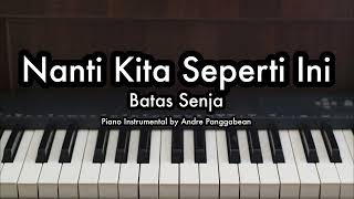 Nanti Kita Seperti Ini  Batas Senja  Piano Karaoke by Andre Panggabean [upl. by Mills]