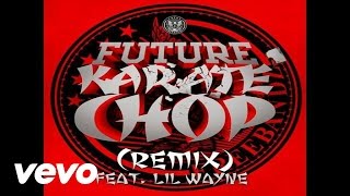 Future  Karate Chop Remix Audio ft Lil Wayne [upl. by Nosremaj]