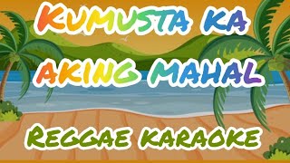 KUMUSTA KA AKING MAHAL REGGAE KARAOKE [upl. by Crifasi]