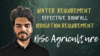 Water Requirement for crop  Irrigation Requirement  Effective Rainfall BSc Agriculture [upl. by Tillman974]