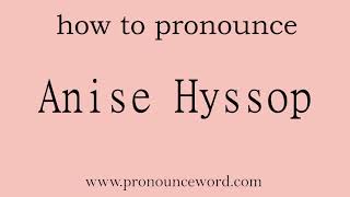 Anise Hyssop How to pronounce Anise Hyssop in english correctStart with A Learn from me [upl. by Dulcie]