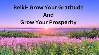 REIKI GROW YOUR GRATITUDE AND GROW YOUR PROSPERITY [upl. by Buford933]