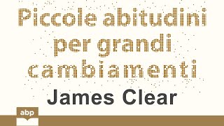 Piccole abitudini per grandi cambiamenti Atomic Habits James Clear Audiolibro [upl. by Ilesara306]