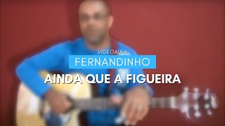 VIDEOAULA  Ainda que a Figueira  Fernandinho [upl. by Losyram]