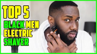 TOP 5 Best Electric Shavers for Black Men 2023  Top Black Men Electric Shaver Reviews [upl. by Shotton]