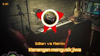 KENANGAN MENGUSIK JIWA remix 60an vs remix [upl. by Liagaba]