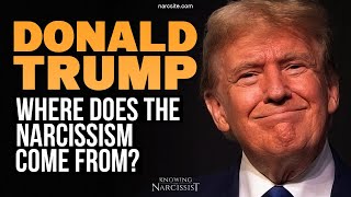 Donald Trump  Where Does The Narcissism Come From [upl. by Anivol]