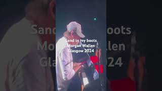 Sand in my boots  Morgan Wallen Glasgow 2024 [upl. by Manolo]