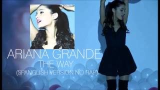 Ariana Grande  The Way Spanglish Version No Rap [upl. by Nauwtna403]