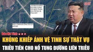 Khủng khiếp ảnh vệ tinh sự thật vụ Triều Tiên cho nổ tung đường liên Triều [upl. by Aicilet]