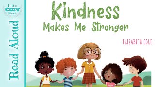 Kindness Makes Me Stronger by Elizabeth Cole  Read ALOUD Books for Children [upl. by Elacim384]