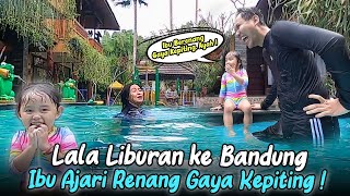 LIBURAN KE BANDUNG LALA BELAJAR BERENANG GAYA KEPITING SAMPAI MENGGIGIL [upl. by Lotson298]