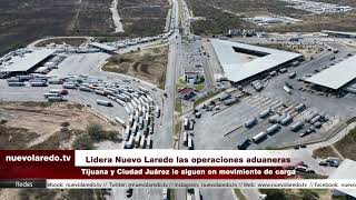 Lidera Nuevo Laredo las operaciones aduaneras [upl. by Amarillis274]