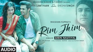 Rim Jhim Audio  Jubin Nautiyal  Ami Mishra Parth S Diksha S Kunaal V Ashish P Bhushan Kumar [upl. by Htebilil]