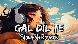 Gal Dil TE Lofi Song  Khaan Saab  SlowedReverb Zaalim xv Lofi lofi [upl. by Ambrosi455]