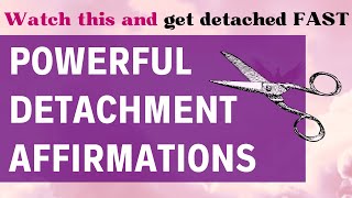 Detachment Affirmations  The FASTEST Way To Completely Detach [upl. by Lidstone475]