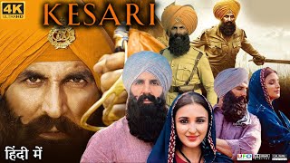 Kesari Full Movie  Akshay Kumar  Parineeti Chopra  Edward Sonnenblick  Review amp Facts HD [upl. by Eiramyma]