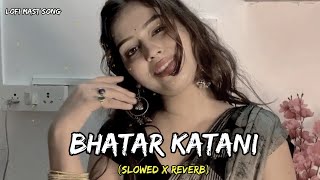 Bhatar Katani  bhojpuri Slowed x Reverb lofi song khesari lal yadav [upl. by Calle]