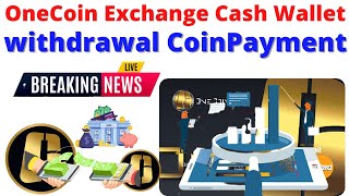 OneCoin Exchange Into Cash Wallet withdrawal CoinPayment [upl. by Noiroc]