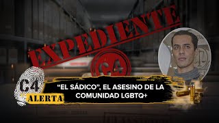 Expediente C4 Raúl Marroquín Reyes ‘El Sádico’ el asesino de miembros de la comunidad LGBT [upl. by Leroy]