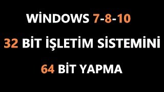 32 Bit İşletim Sistemi 64 Bit Nasıl Yapılır windows 7810 2 Geniş Anlatım [upl. by Danya]