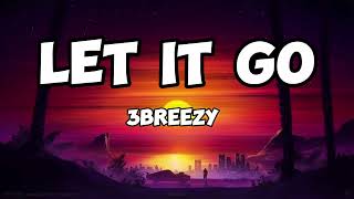 3breezy Let it go Lyrics [upl. by Gulgee]