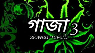 Gaja 3 slowedreverb গাজা ৩ lofi tst 0Jesan Ovi  BanglaNew Gaja Song [upl. by Boles142]