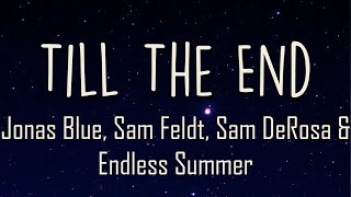 Jonas Blue Sam Feldt Sam DeRosa Endless Summer  Till The End Lyrics  Tell me that youll be [upl. by Arlee760]