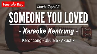 Someone You Loved KARAOKE KENTRUNG  Lewis Capaldi Keroncong  Koplo Akustik  Ukulele [upl. by Aranahs]