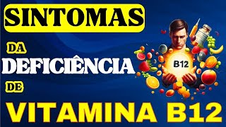 SINTOMAS DE DEFICIÊNCIA DE VITAMINA B12 E CAUSAS DA DEFICIÊNCIA DE VITAMINA B12 [upl. by Hines]