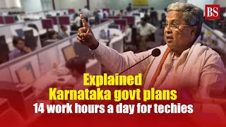 Explained Karnataka govt plans 14 work hours a day for techies  Bengaluru [upl. by Ecart]