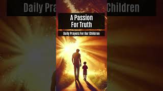 A Passion For Truth  Prayers For Our Children [upl. by Segroeg]