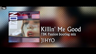 JIHYO  Killin Me Good TBK Passion bootleg remix [upl. by Serle]