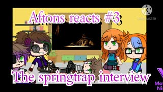 Aftons react to The springtrap interview [upl. by Coshow]