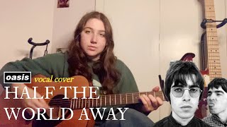 half the world away  oasis vocal cover [upl. by Alitta]