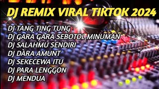 DJ REMIX VIRAL TIKTOK 2024  TANG TING TUNGGARA GARA SEBOTOL MINUMANSALAHMU SENDIRI [upl. by Sophi211]