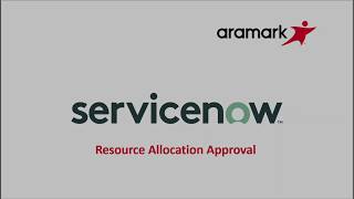 Aramark ServiceNow Resource Allocation Approval [upl. by Shama228]