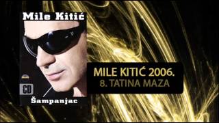 Mile Kitic  Tatina maza  Audio 2006 [upl. by Tamra]