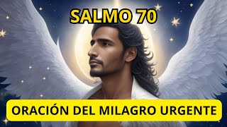 SALMO 70 ORACIÓN DEL MILAGRO URGENTE [upl. by Htebazile463]