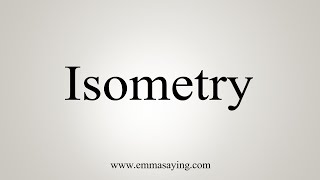 How To Say Isometry [upl. by Wendi]