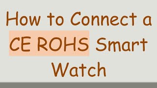 How to Connect a CE ROHS Smart Watch [upl. by Tedra]