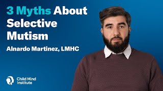 3 Myths about Selective Mutism  Child Mind Institute [upl. by Mccowyn]