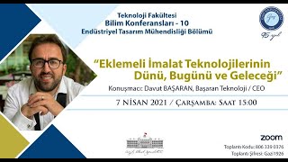 Davut Başaran  Eklemeli İmalat Teknolojilerinin Dünü Bugünü ve Yarını Konferans [upl. by Hamo]