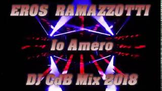 Eros Ramazzotti  Io Amero DJ CdB Mix 2018 [upl. by Ariec]