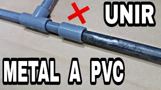 Como Unir Tubo de Metal al PVC  Unir Tuberia Thermofusion al PVC  Join iron pipe to PVC pipe [upl. by Syxela]