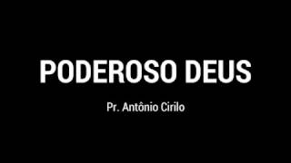 PODEROSO DEUS  Pr Antônio Cirilo  Ministração na Igreja da Lagoinha [upl. by Aurora]