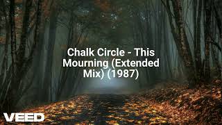 Chalk Circle  This Mourning Extended Mix 1987 [upl. by Ettessil435]