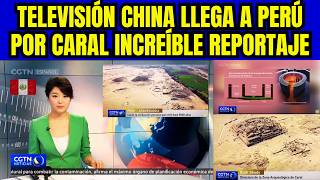 TELEVISIÓN CHINA MUESTRA AL MUNDO LA CIUDAD DE CARAL EN LIMA PERÚ [upl. by Ondine623]