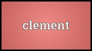 Clement Meaning [upl. by Akined]